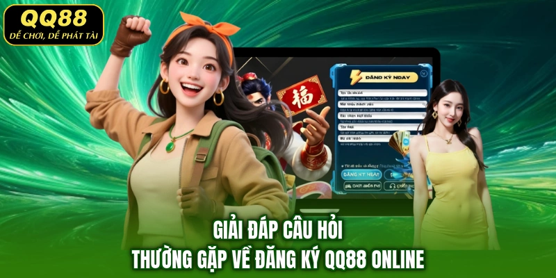 Giải đáp câu hỏi thường gặp về đăng ký QQ88 online