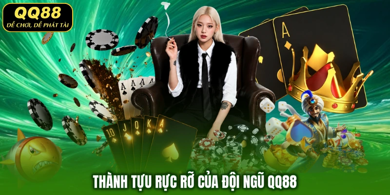 Thành tựu rực rỡ của đội ngũ QQ88